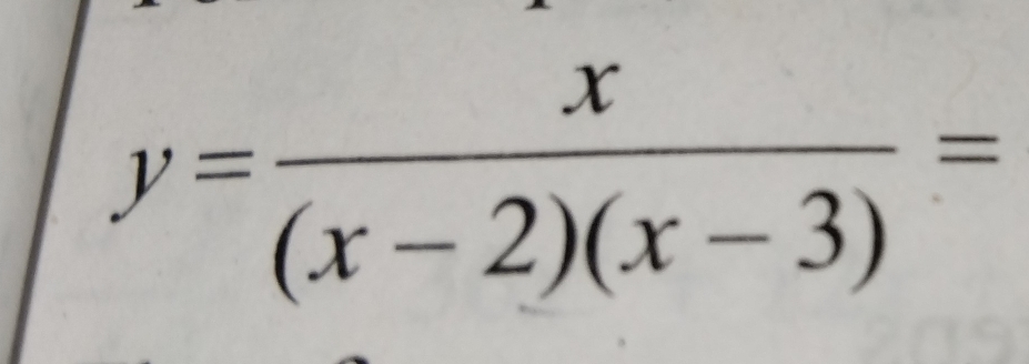 y= x/(x-2)(x-3) =