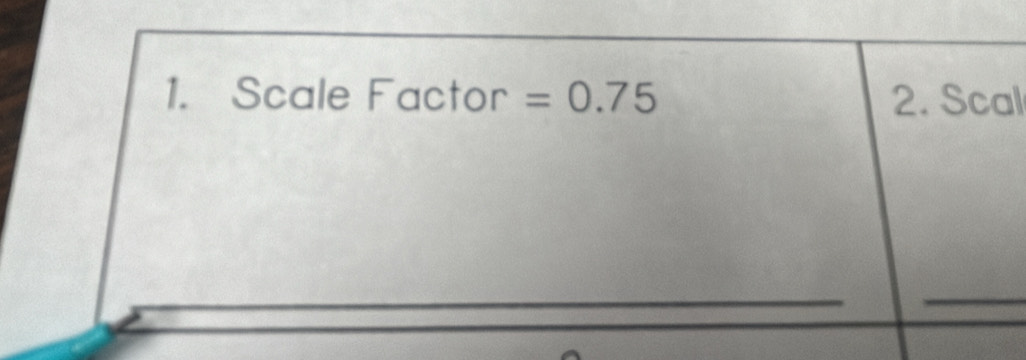 Scale Factor =0.75 2. Scal