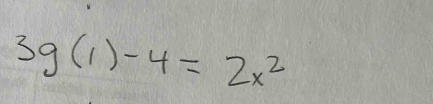 3g(1)-4=2x^2