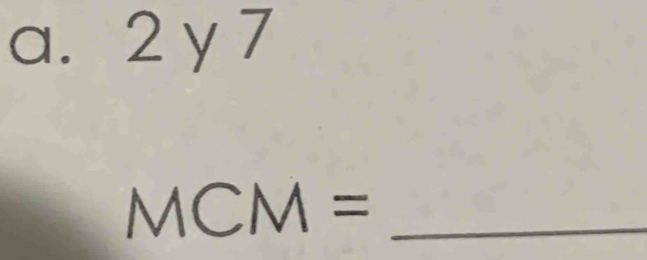 2y 7 
_ MCM=