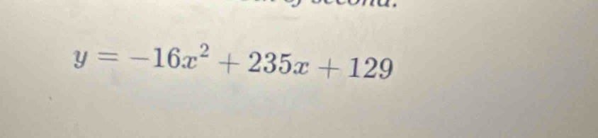 y=-16x^2+235x+129