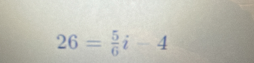 26= 5/6 i-4