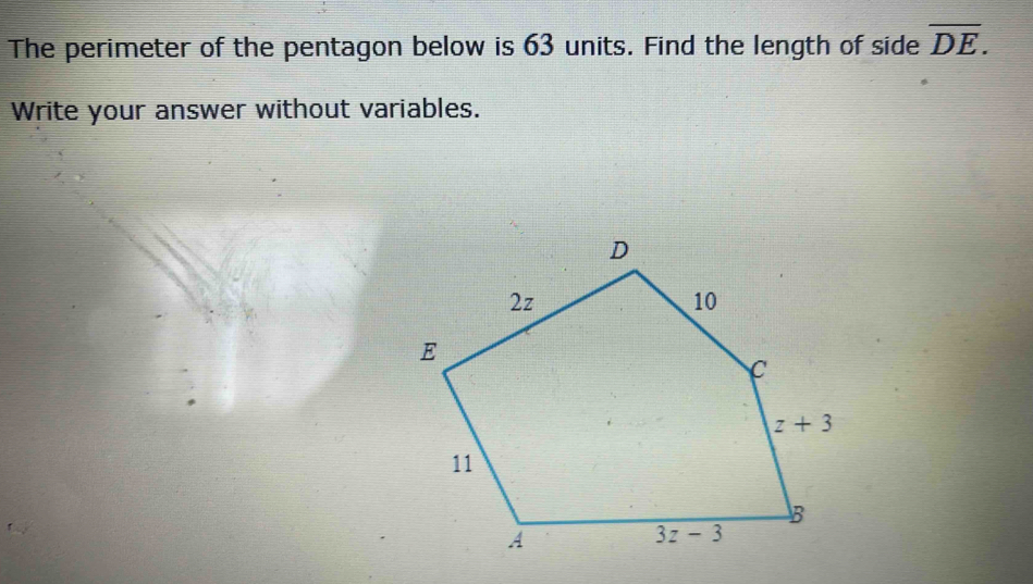 The perimeter of the pentagon below is 63 units. Find the length of side overline DE.
Write your answer without variables.