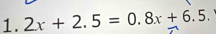 2x+2.5=0.8x+6.5.