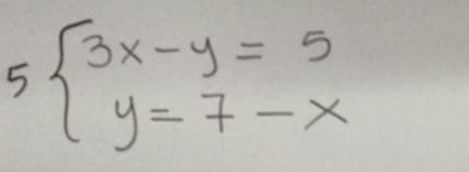 5beginarrayl 3x-y=5 y=7-xendarray.