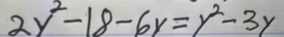 2y^2-18-6y=y^2-3y