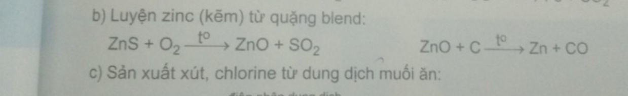 Luyện zinc (kẽm) từ quặng blend:
ZnS+O_2xrightarrow t^0ZnO+SO_2
ZnO+Cxrightarrow t^0Zn+CO
c) Sản xuất xút, chlorine từ dung dịch muối ăn: