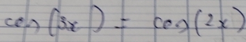 con (3x)=cos (2x)