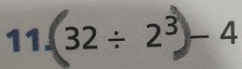 32÷ 2³ - 4