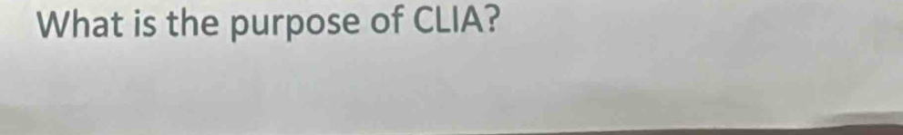 What is the purpose of CLIA?