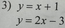 y=x+1
y=2x-3