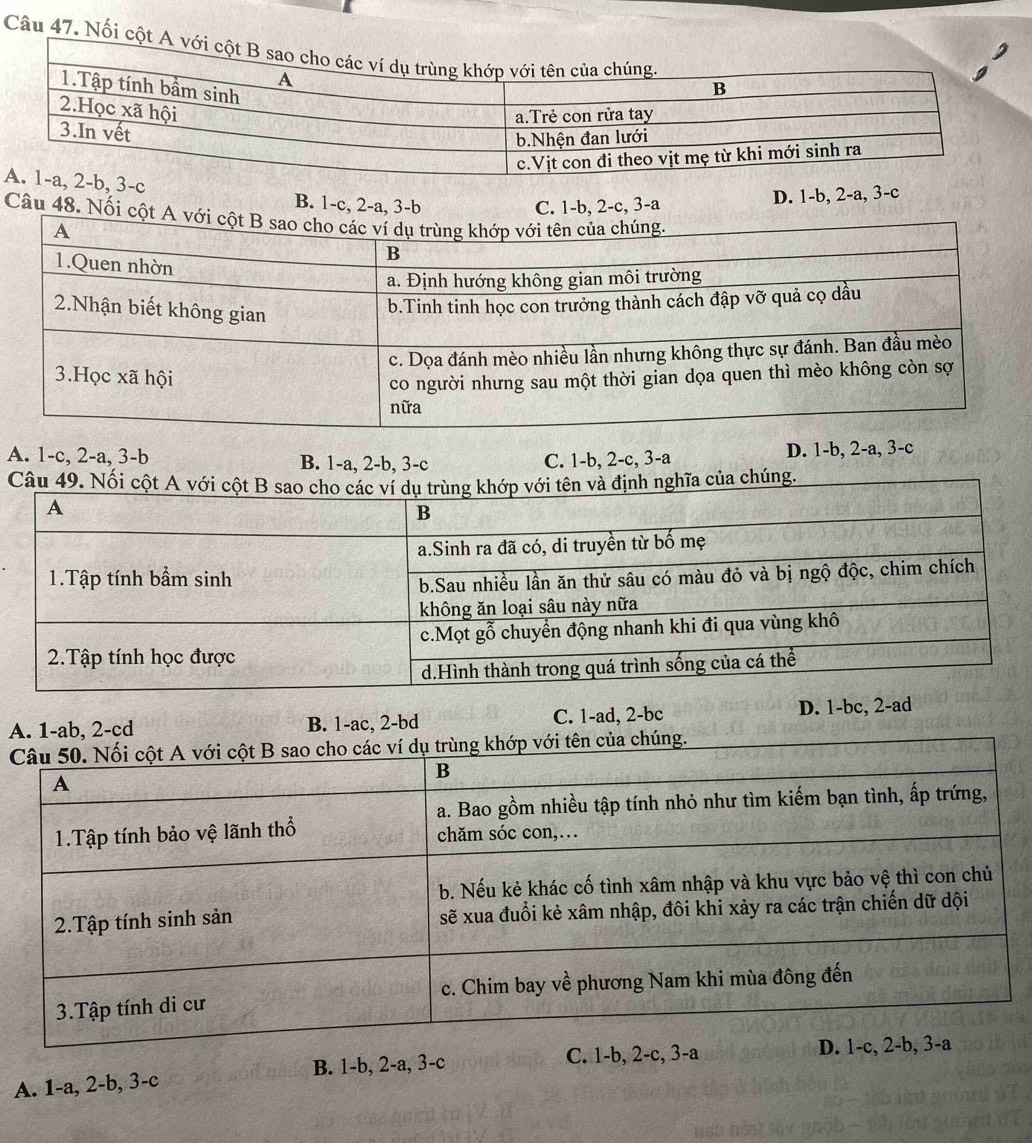 Nối cột A với cột B sa
, 3-c
B. 1-c, 2-a, 3-b C. 1-b, 2-c, 3-a
D. 1-b, 2-a, 3-c
Câu 48. Nối
A. 1-c, 2-a, 3-b B. 1-a, 2-b, 3-c C. 1-b, 2-c, 3-a D. 1-b, 2-a, 3-c
A. 1-ab, 2-cd B. 1-ac, 2-bd C. 1-ad, 2-bc D. 1-bc, 2-ad
C
A. 1-a, 2-b, 3-c B. 1-b, 2-a, 3-c
C. 1-b, 2-c, 3-a