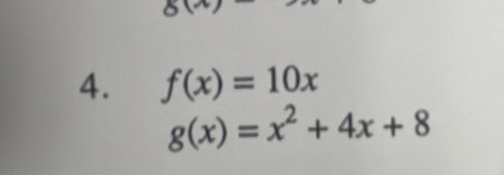 0 
4. f(x)=10x
g(x)=x^2+4x+8