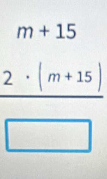 m+15
2· (m+15)
^circ  
□