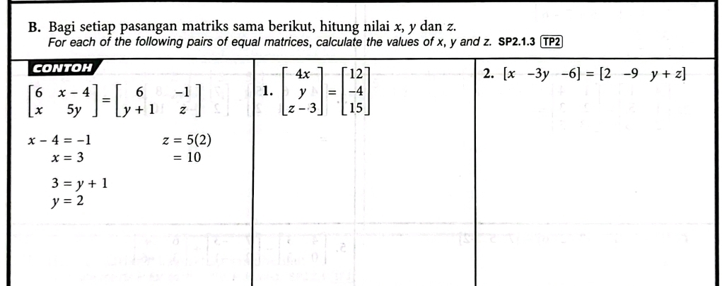 Bagi setiap pasangan matriks sama berikut, hitung nilai x, y dan z.
For each of the following pairs of equal matrices, calculate the values of x, y and z. SP2.1.3 TP2