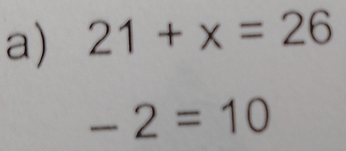 21+x=26
-2=10