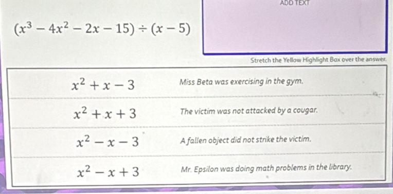 ADD TEXT
(x^3-4x^2-2x-15)/ (x-5).