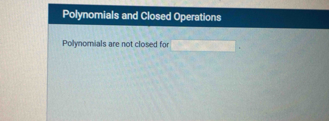 Polynomials and Closed Operations 
Polynomials are not closed for □.