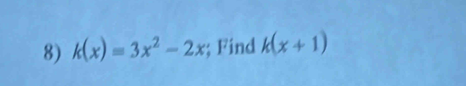 k(x)=3x^2-2x; Find k(x+1)