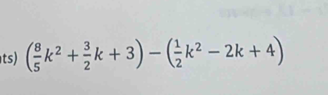 ts) ( 8/5 k^2+ 3/2 k+3)-( 1/2 k^2-2k+4)