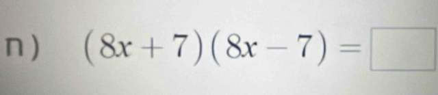 ) (8x+7)(8x-7)=□