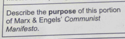 Describe the purpose of this portion 
of Marx & Engels' Communist 
Manifesto.