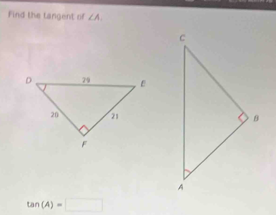 Find the tangent of ∠ A.
tan (A)=□