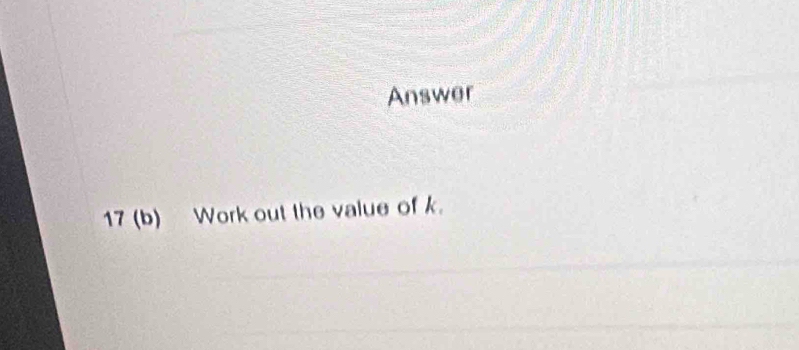 Answer 
17 (b) Work out the value of k.