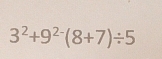 3^2+9^(2-)(8+7)/ 5