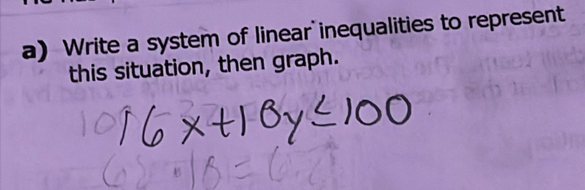 Write a system of linear inequalities to represent 
this situation, then graph.