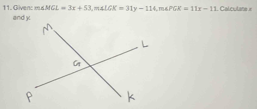 Given: m∠ MGL=3x+53, m∠ LGK=31y-114, m∠ PGK=11x-11. Calculate x