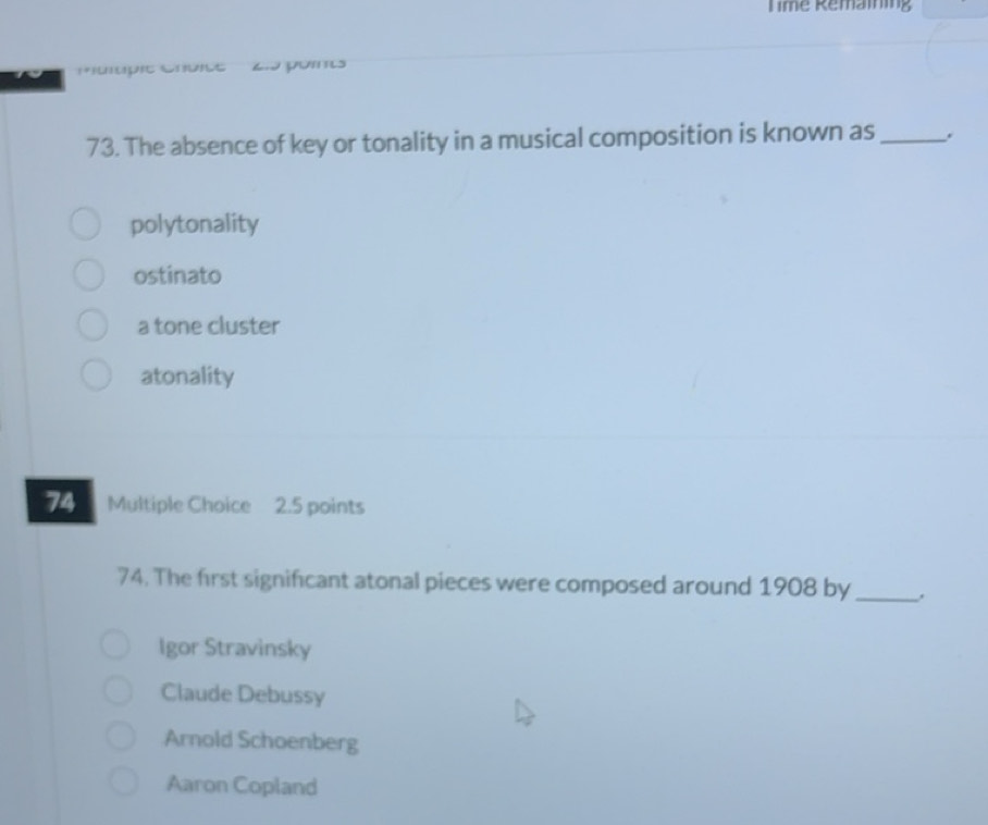 Solved: Time Remaming 73. The absence of key or tonality in a musical ...