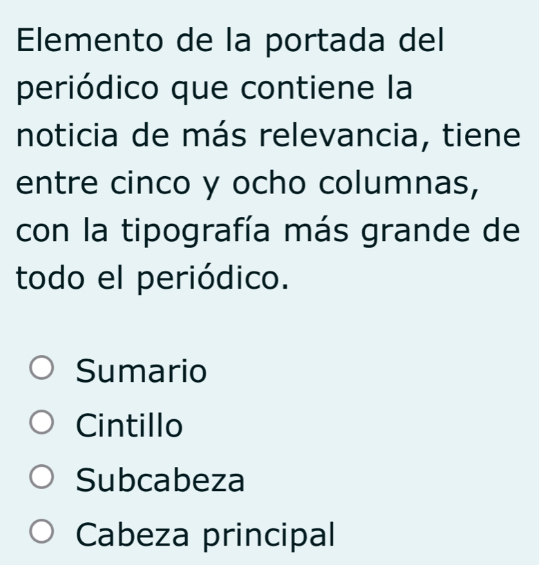 Elemento de la portada del
periódico que contiene la
noticia de más relevancia, tiene
entre cinco y ocho columnas,
con la tipografía más grande de
todo el periódico.
Sumario
Cintillo
Subcabeza
Cabeza principal