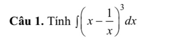 Tính ∈t (x- 1/x )^3dx