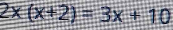 2x(x+2)=3x+10