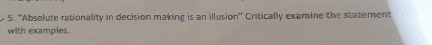 "Absolute rationality in decision making is an illusion'' Critically examine the statement 
with examples.