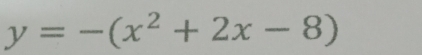 y=-(x^2+2x-8)