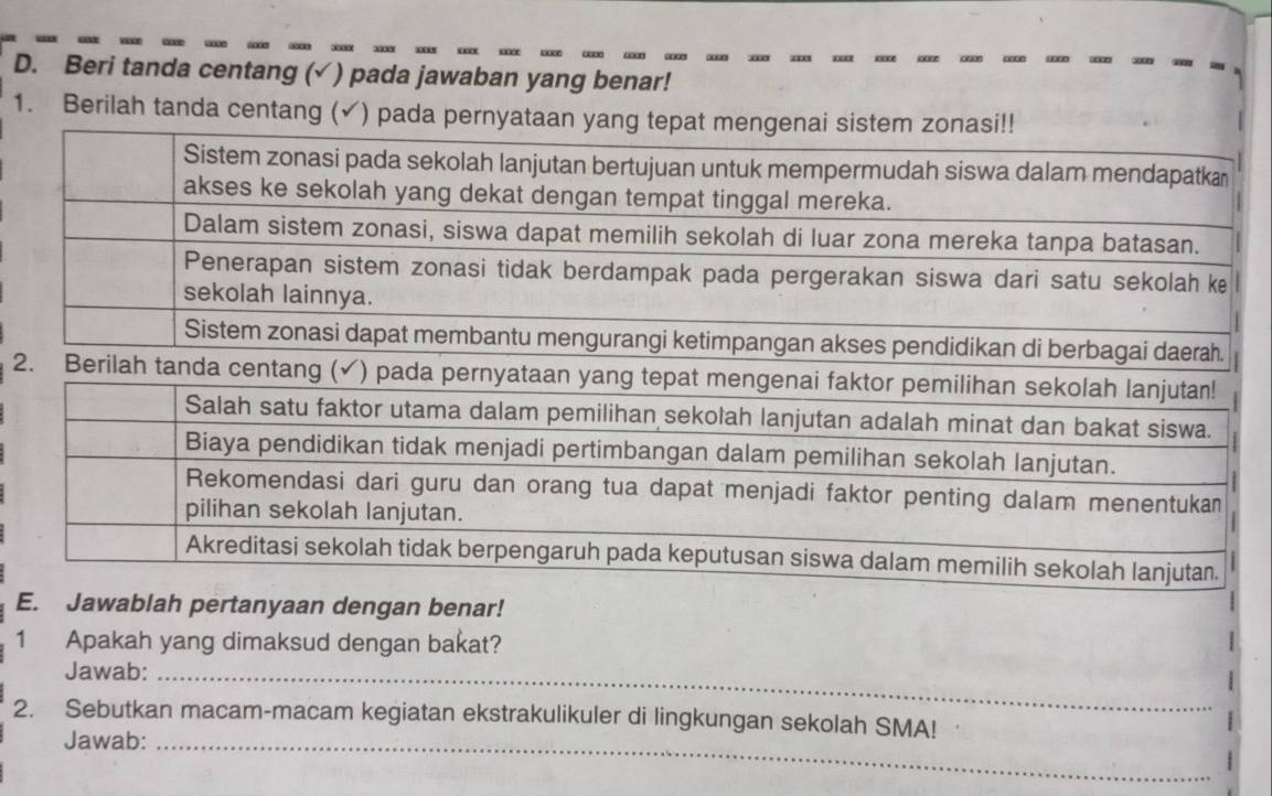 Beri tanda centang (√ ) pada jawaban yang benar! 
1 
2 
Eawablah pertanyaan dengan benar! 
1 Apakah yang dimaksud dengan bakat? 
Jawab:_ 
2. Sebutkan macam-macam kegiatan ekstrakulikuler di lingkungan sekolah SMA! 
Jawab:_