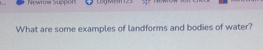 Newrow Support LogMein 123 
What are some examples of landforms and bodies of water?