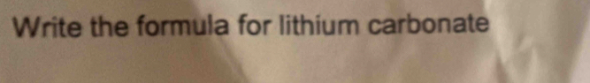 Write the formula for lithium carbonate