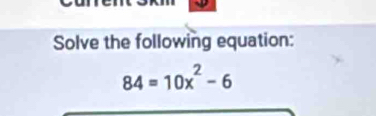 Solve the following equation:
84=10x^2-6