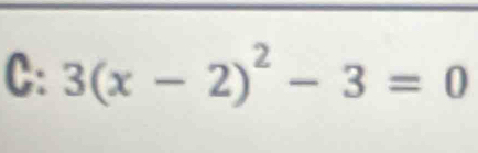 C: 3(x-2)^2-3=0