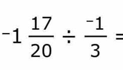 -1 17/20 /  (-1)/3 =