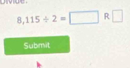 Divide.
8,115/ 2=□ +1 : □ 
Submit