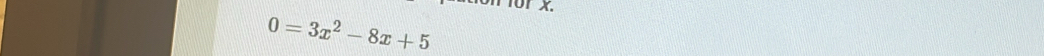 1 101 x.
0=3x^2-8x+5