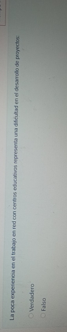 La poca experiencia en el trabajo en red con centros educativos representa una dificultad en el desarrollo de proyectos:
Verdadero
Falso