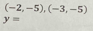 (-2,-5),(-3,-5)
y=