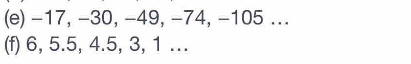 -17, -30, -49, -74, -105... 
(f) 6, 5.5, 4.5, 3, 1.