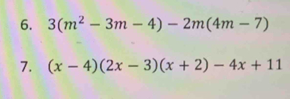 3(m^2-3m-4)-2m(4m-7)
7. (x-4)(2x-3)(x+2)-4x+11