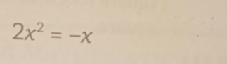 2x^2=-x